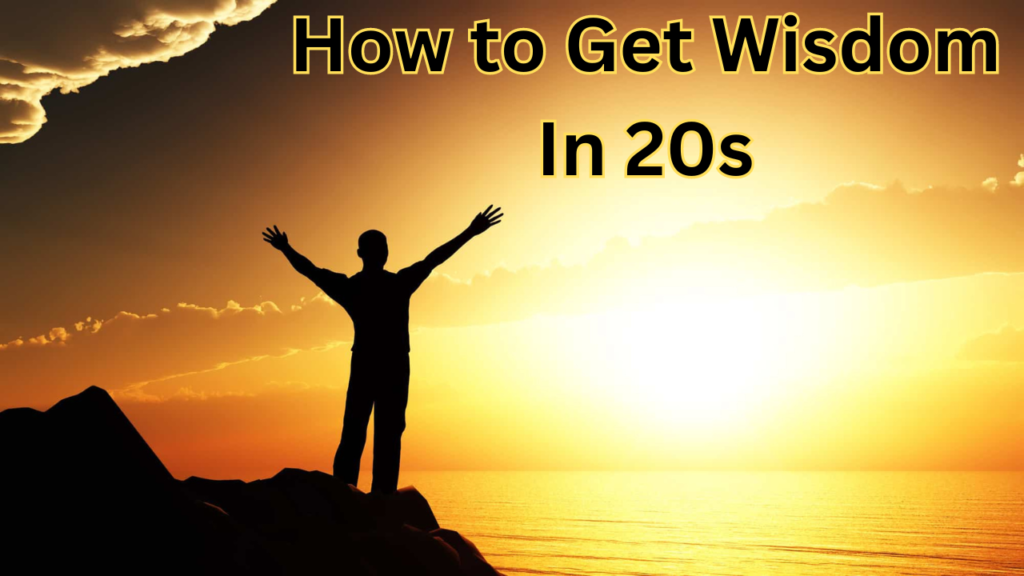 How to Get Wisdom In 20s